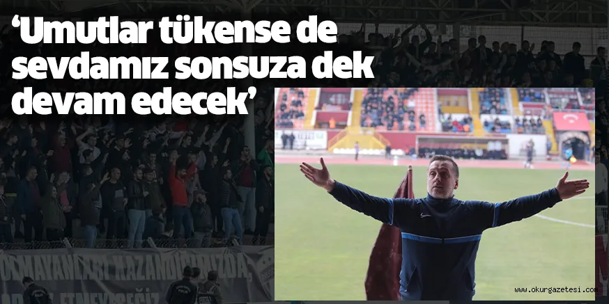 ‘Umutlar tükense de sevdamız sonsuza dek devam edecek’