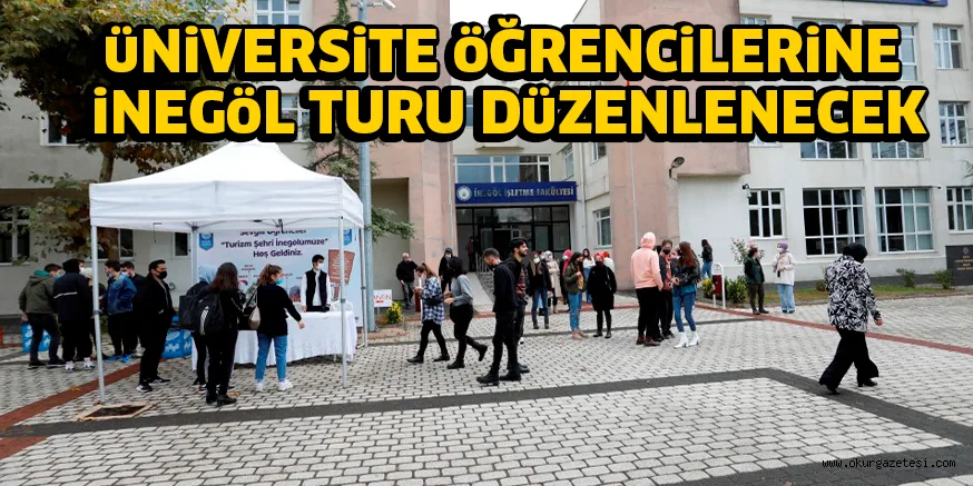 üNiVERSiTE öĞRENCiLERiNE iNEGöL TURU DüZENLENECEK