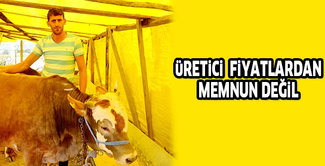 üRETiCi FiYATLARDAN MEMNUN DEĞiL