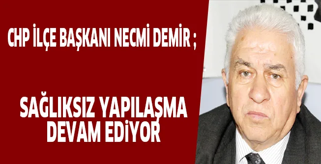 SAĞLIKSIZ YAPILAŞMA DEVAM EDiYOR