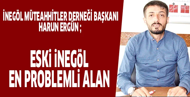 ESKi iNEGöL EN PROBLEMLi ALAN
