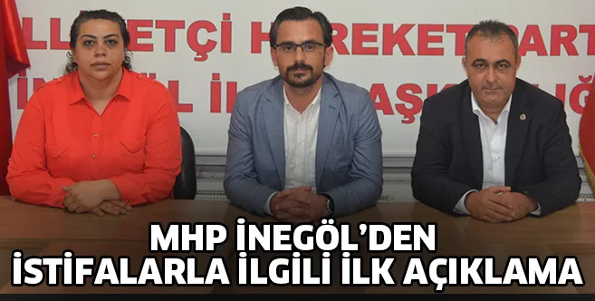 MHP İNEGÖL'DEN İSTİFALARLA İLGİLİ İLK AÇIKLAMA