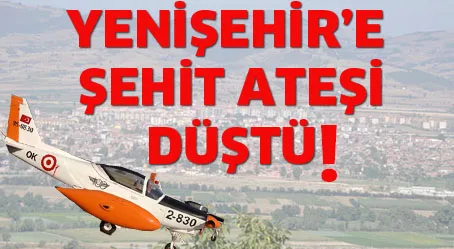 YENİŞEHİR’E ŞEHİT ATEŞİ DÜŞTÜ!