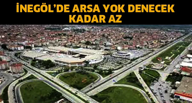 İnegöl'de arsa yok denecek kadar az