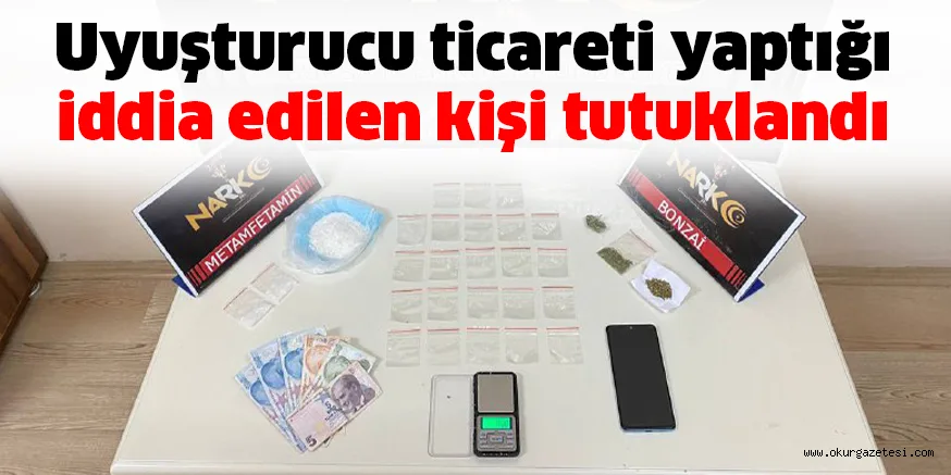 Uyuşturucu ticareti yaptığı iddia edilen kişi tutuklandı