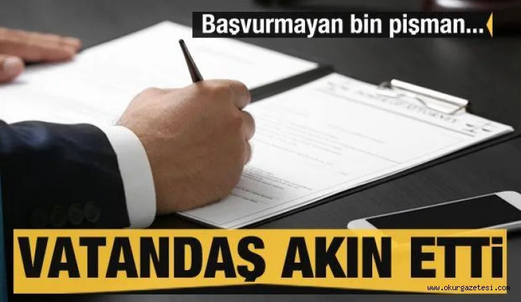 Vatandaş akın etti! Başvurmayan bin pişman...