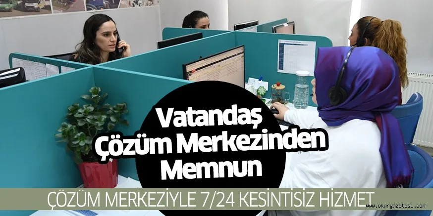 Vatandaş Çözüm Merkezinden Memnun