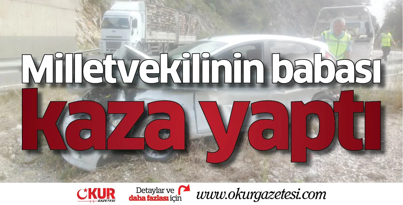 Milletvekilinin babası kaza yaptı