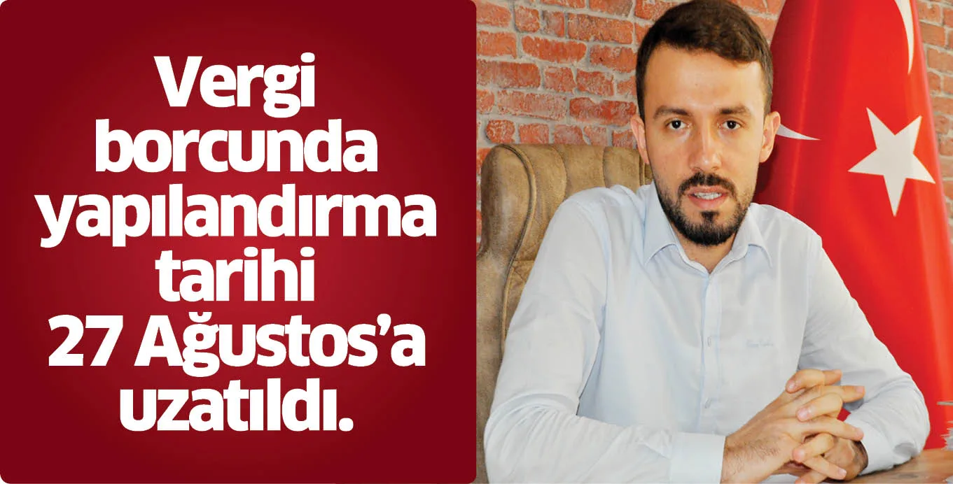 Vergi borcunda yapılandırma tarihi 27 Ağustos'a uzatıldı.