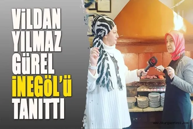 VİLDAN YILMAZ GÜREL İNEGÖL'Ü TANITTI