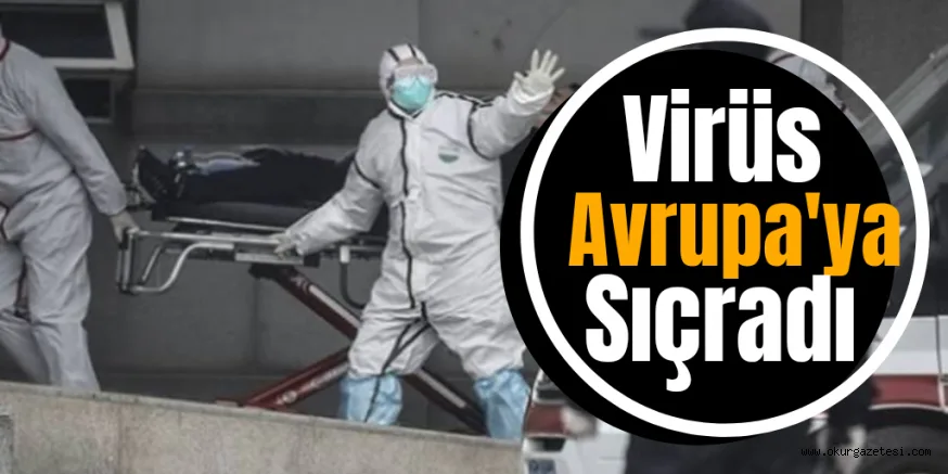 Virüs Avrupa'ya sıçradı