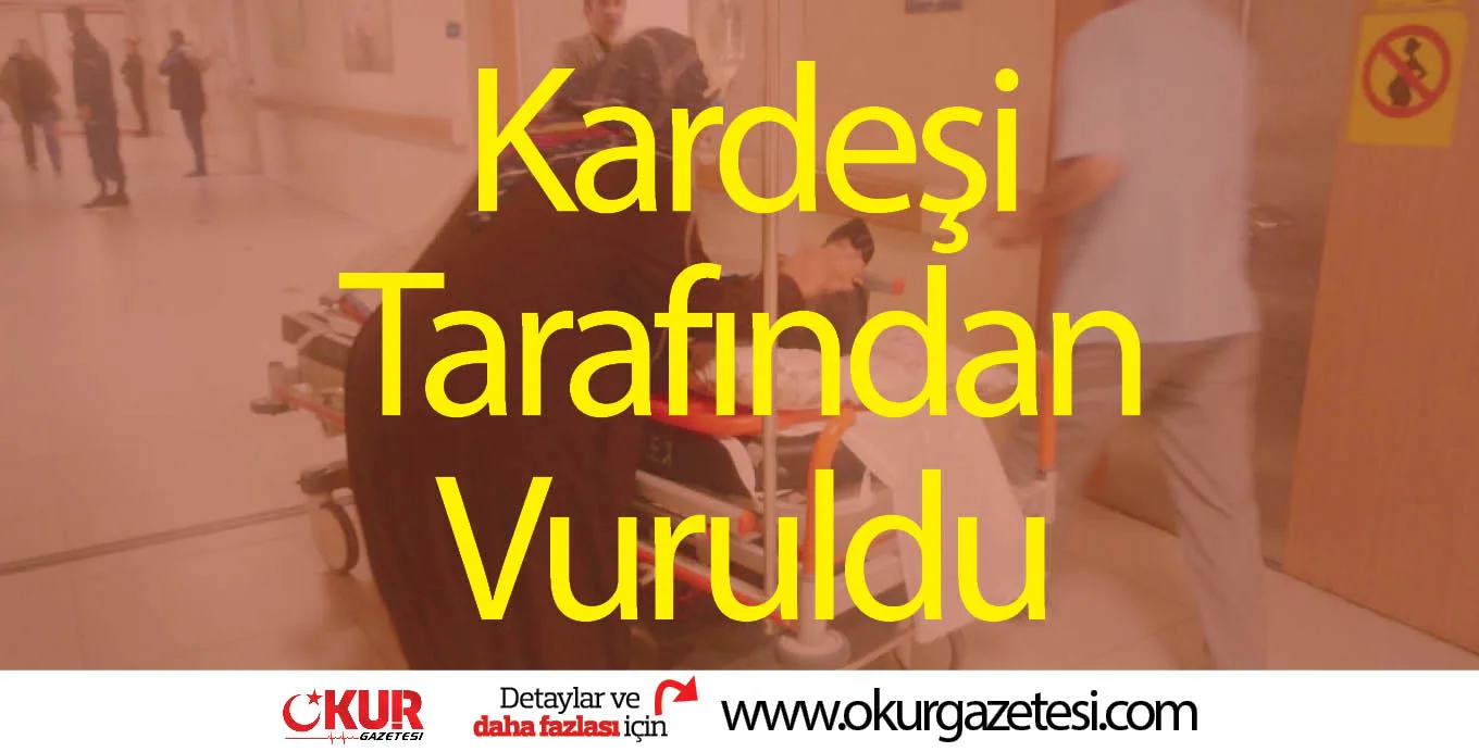 Kardeşi Tarafından Vuruldu