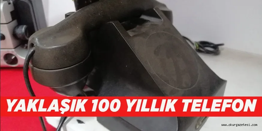 YAKLAŞIK 100 YILLIK TELEFON