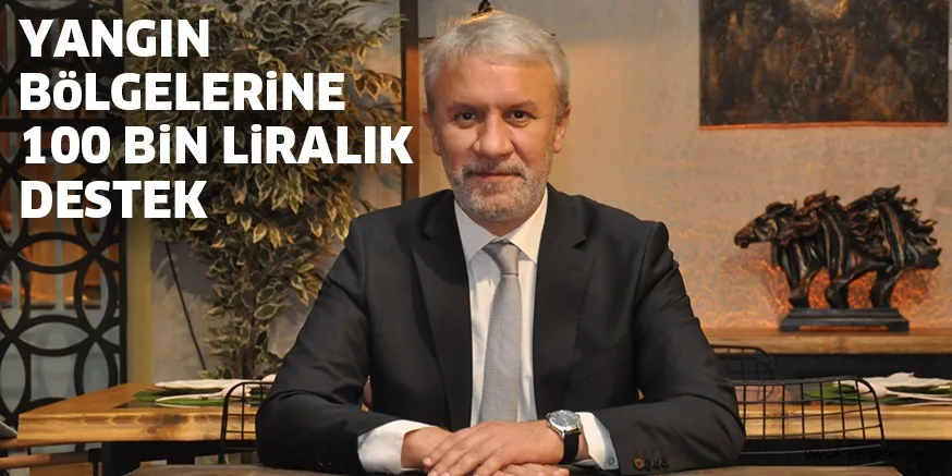 YANGIN BöLGELERiNE 100 BiN LiRALIK DESTEK