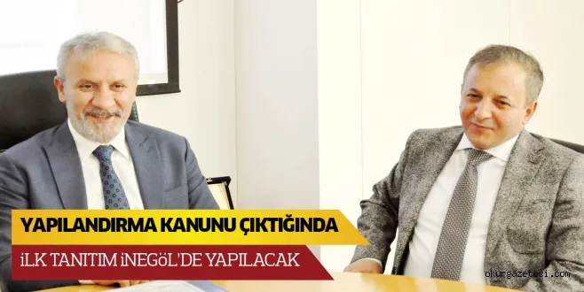 YAPILANDIRMA KANUNU ÇIKTIĞINDA iLK TANITIM iNEGöL'DE YAPILACAK