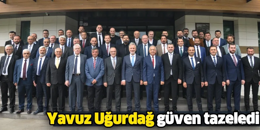 Yavuz Uğurdağ güven tazeledi