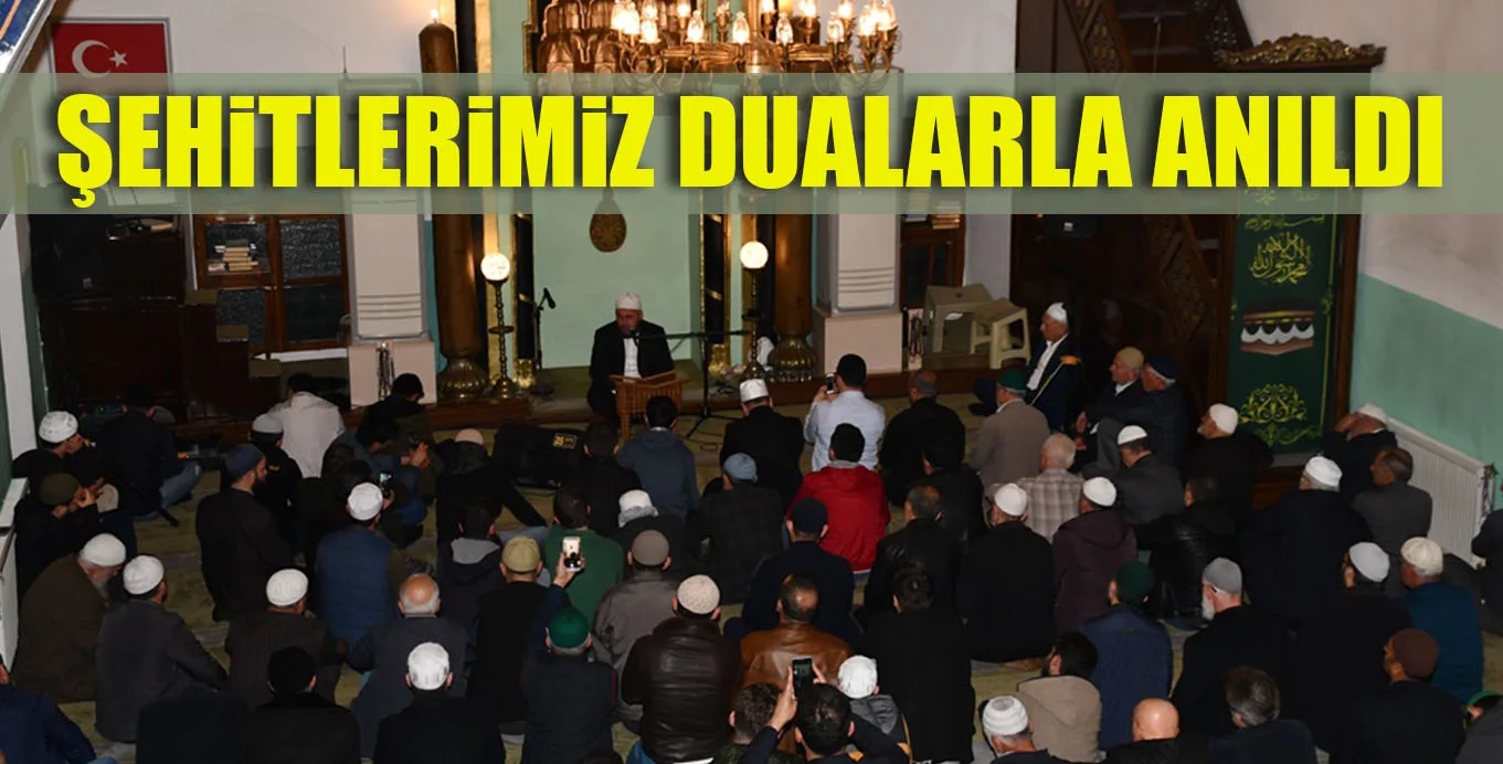 ŞEHiTLERiMiZ DUALARLA ANILDI