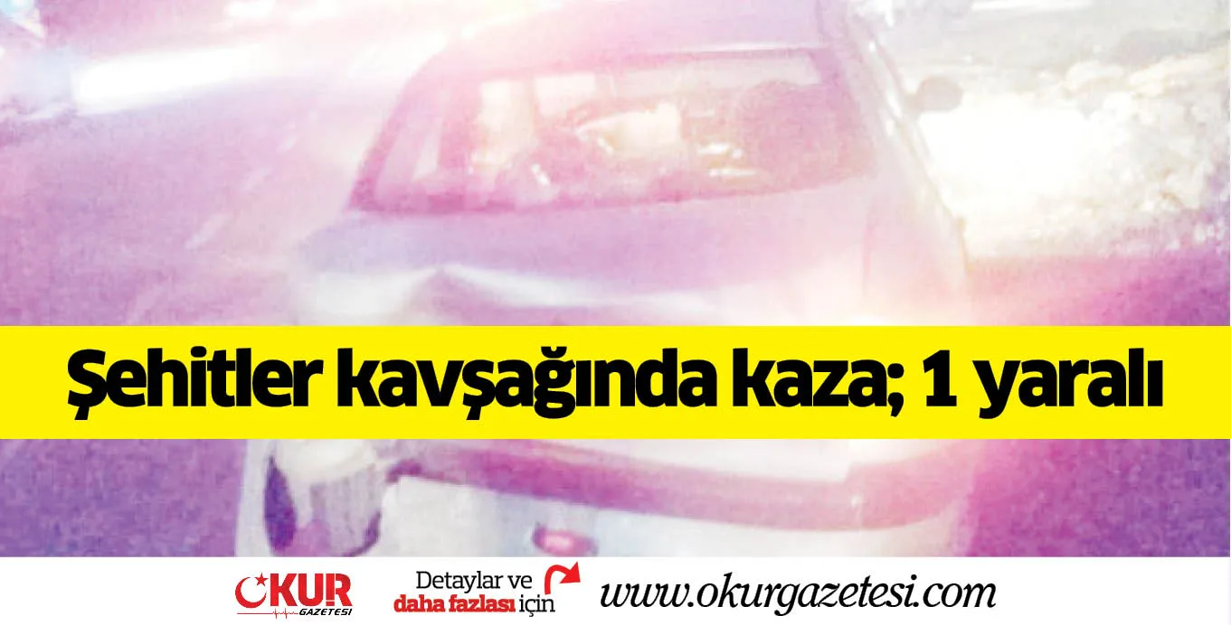 Şehitler kavşağında kaza; 1 yaralı