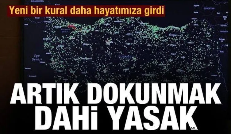 Yeni bir kural daha hayatımıza girdi: Artık dokunmak dahi yasak