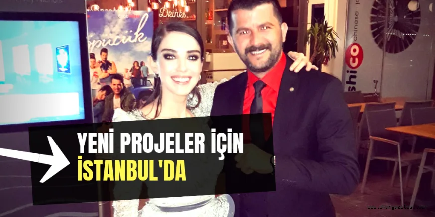 YENİ PROJELER İÇİN İSTANBUL'DA