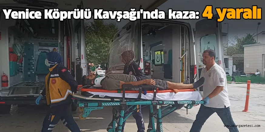 Yenice Köprülü Kavşağı'nda kaza: 4 yaralı