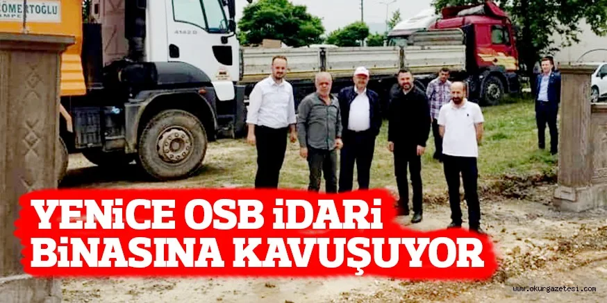 YENiCE OSB iDARi BiNASINA KAVUŞUYOR