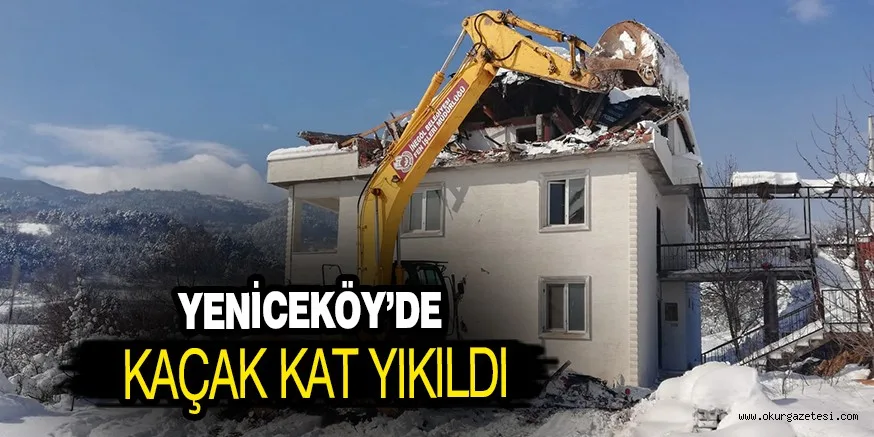 YENİCEKÖY’DE KAÇAK KAT YIKILDI