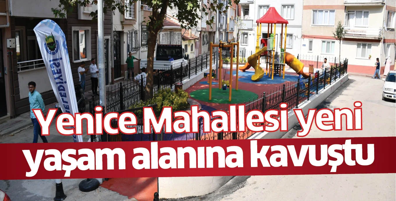 Yenice Mahallesi yeni yaşam alanına kavuştu