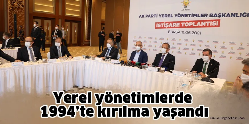 Yerel yönetimlerde 1994’te kırılma yaşandı