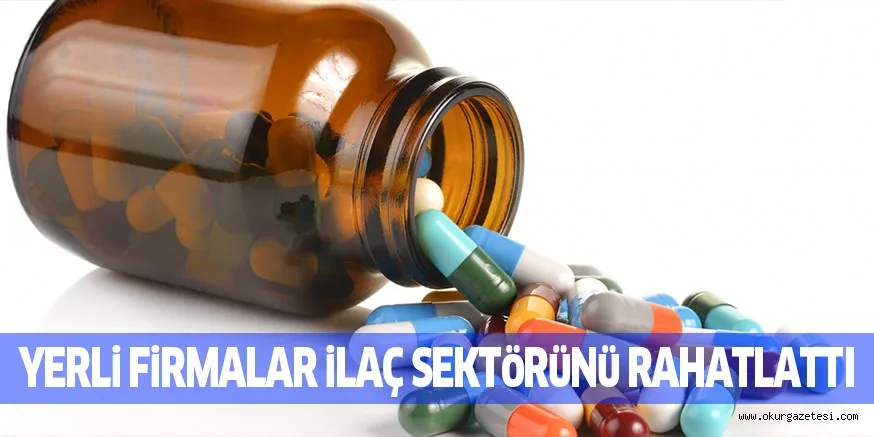 YERLi FiRMALAR iLAÇ SEKTöRüNü RAHATLATTI