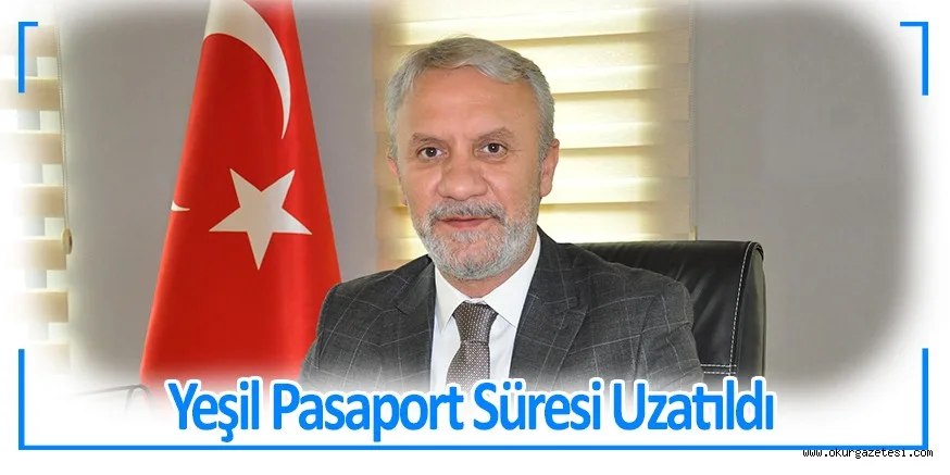 Yeşil Pasaport Süresi Uzatıldı