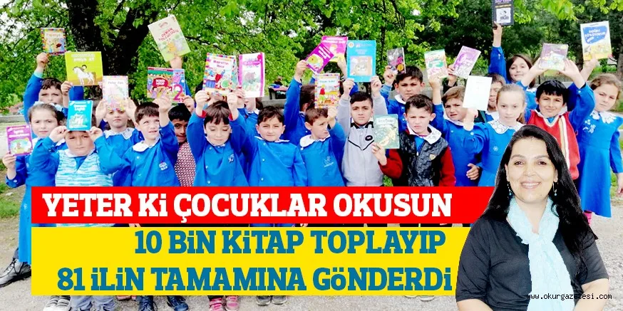 YETER Ki ÇOCUKLAR OKUSUN 10 BiN KiTAP TOPLAYIP 81 iLiN TAMAMINA GÖNDERDi