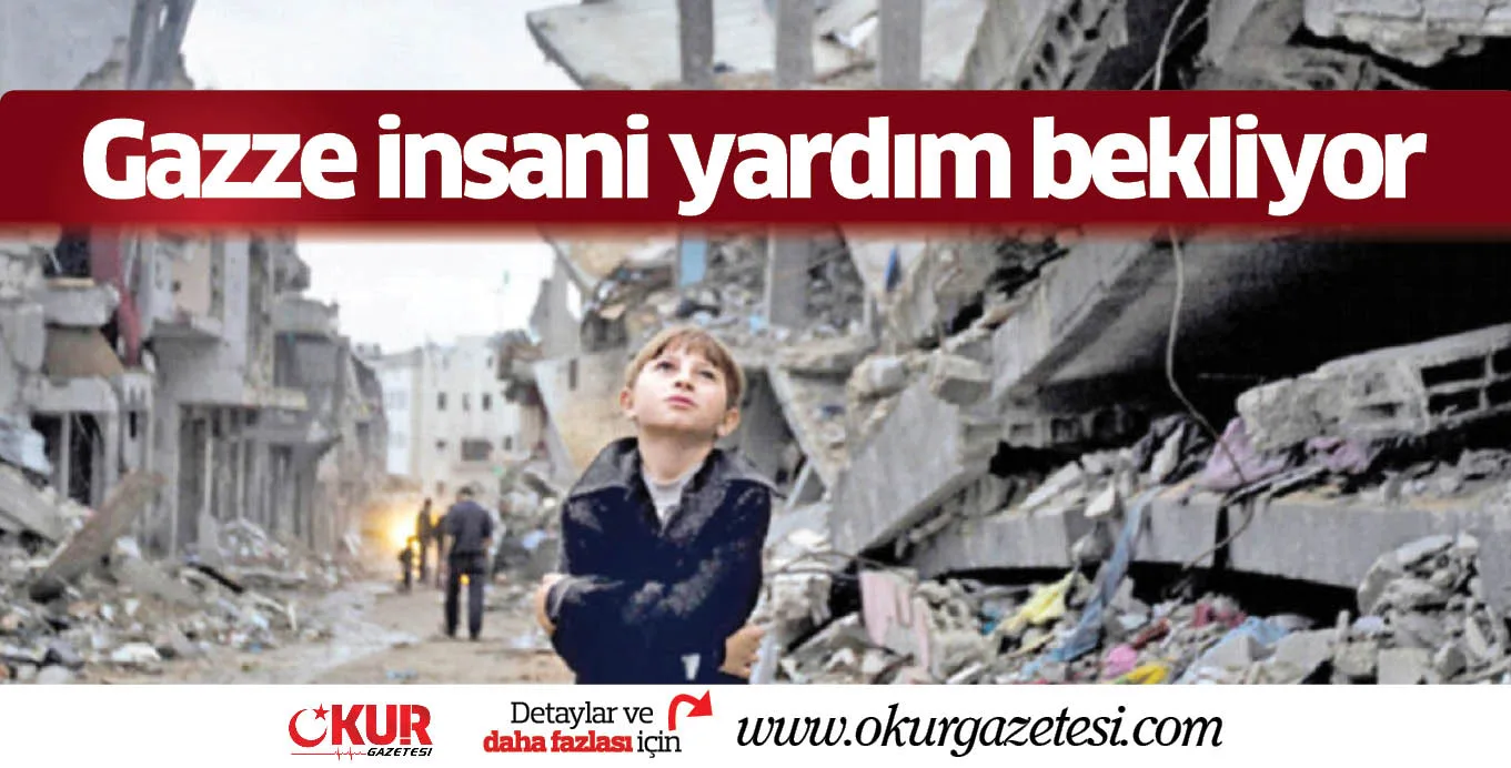 Gazze insani yardım bekliyor