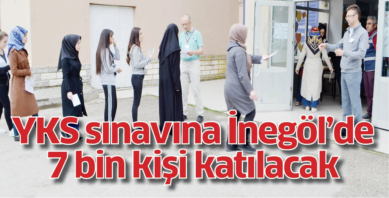 YKS sınavına İnegöl’de 7 bin kişi katılacak