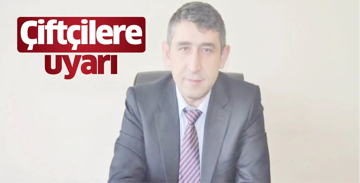 Çiftçilere uyarı