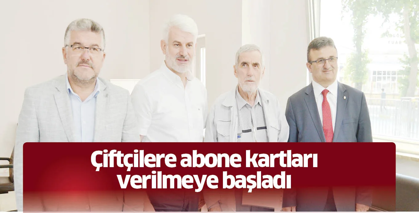 Çiftçilere abone kartları verilmeye başladı
