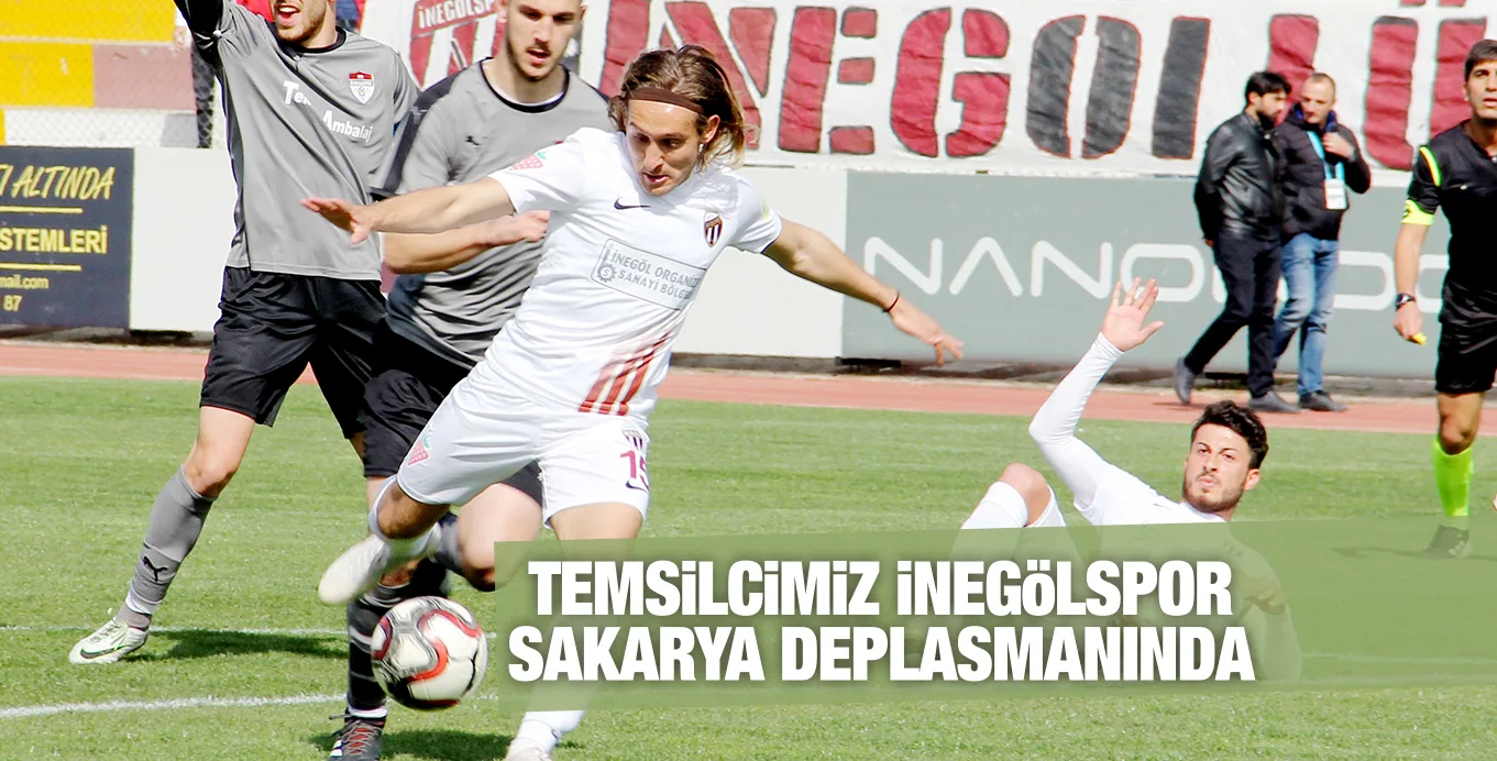 iNEGöLSPOR SAKARYA DEPLASMANINDA