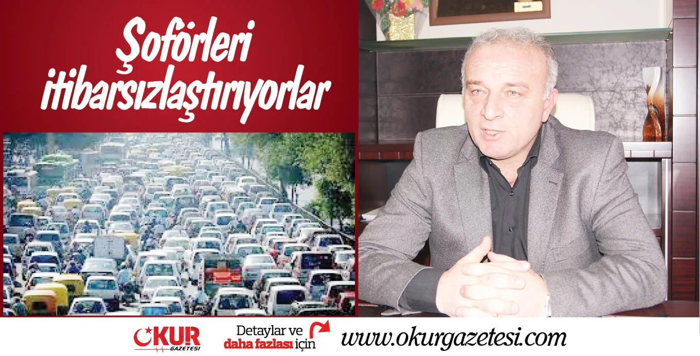 Şoförleri itibarsızlaştırıyorlar