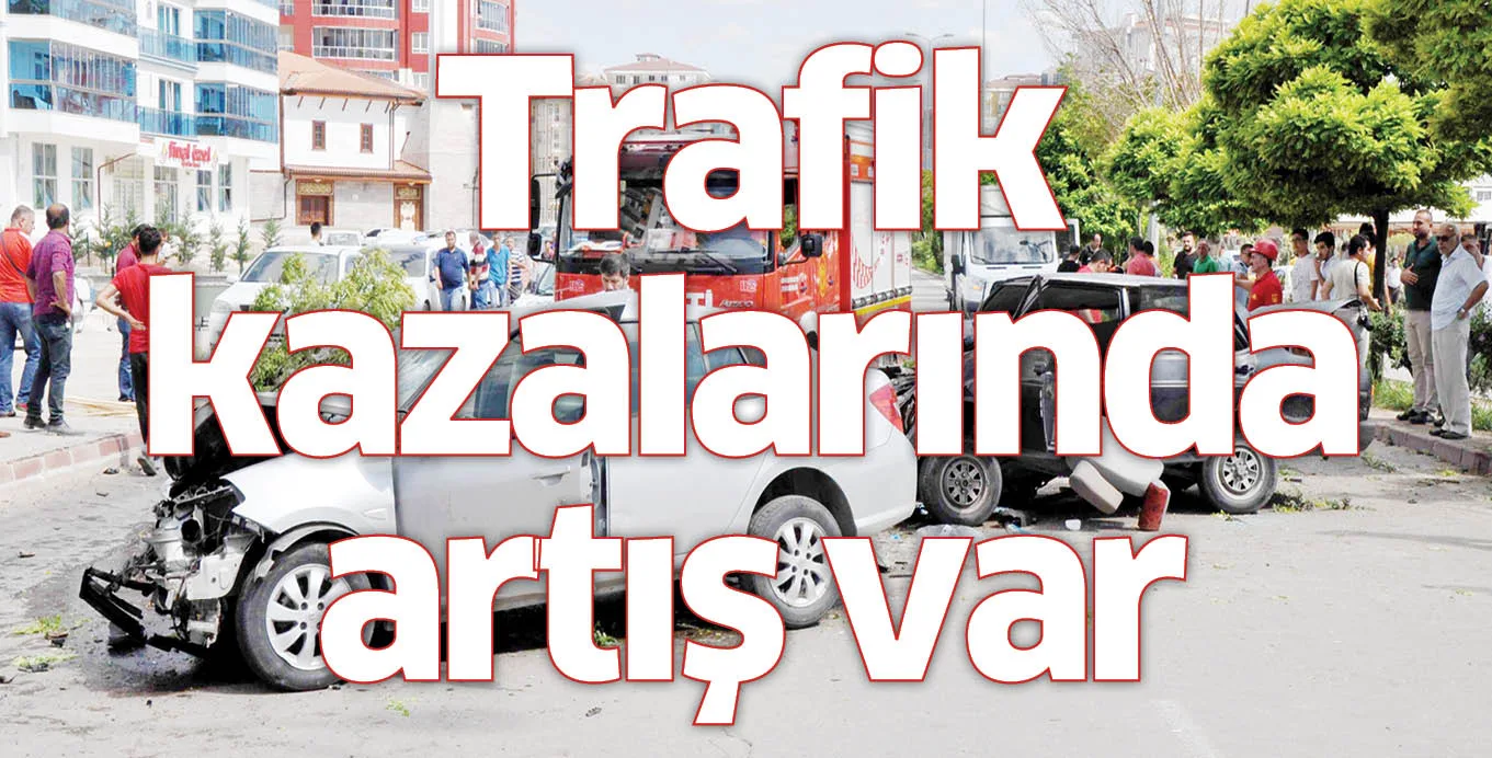 Trafik kazalarında artış var