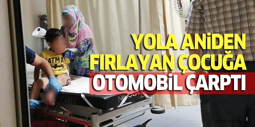 YOLA ANİDEN FIRLAYAN ÇOCUĞA OTOMOBİL ÇARPTI