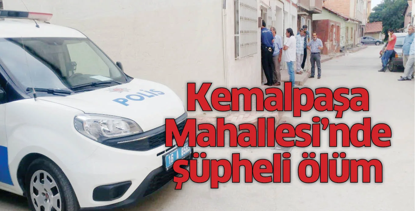 Kemalpaşa Mahallesi'nde şüpheli ölüm