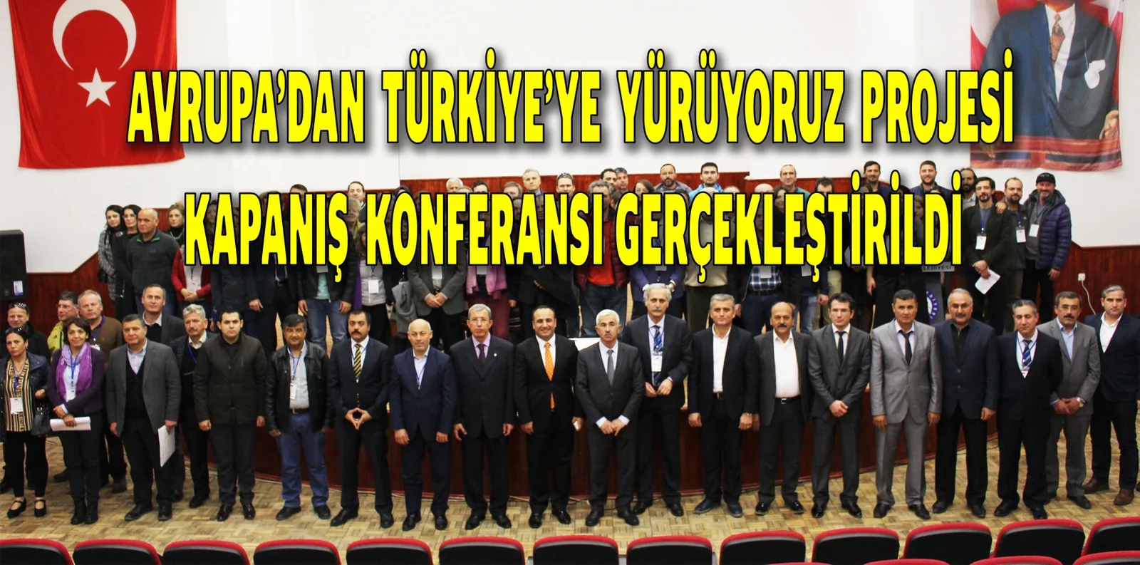 AVRUPA’DAN TÜRKİYE’YE YÜRÜYORUZ PROJESİ KAPANIŞ KONFERANSI GERÇEKLEŞTİRİLDİ
