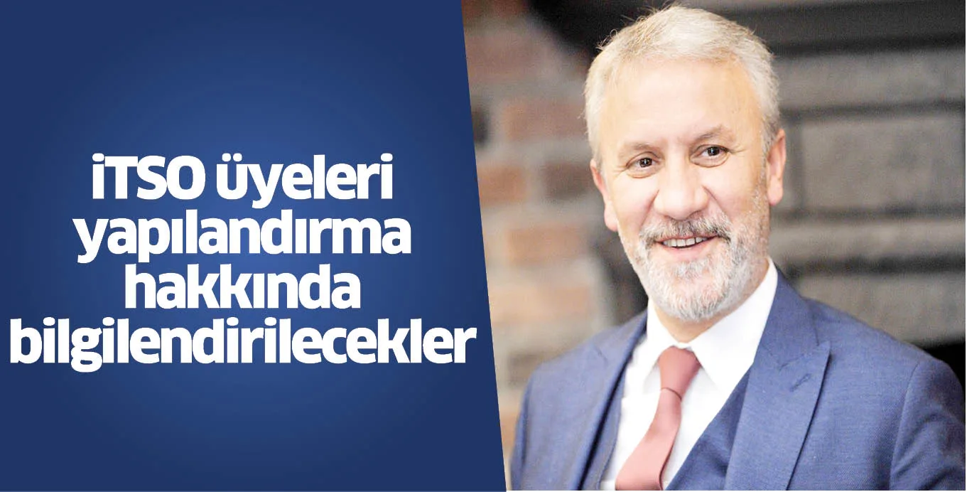 iTSO üyeleri yapılandırma hakkında bilgilendirilecekler
