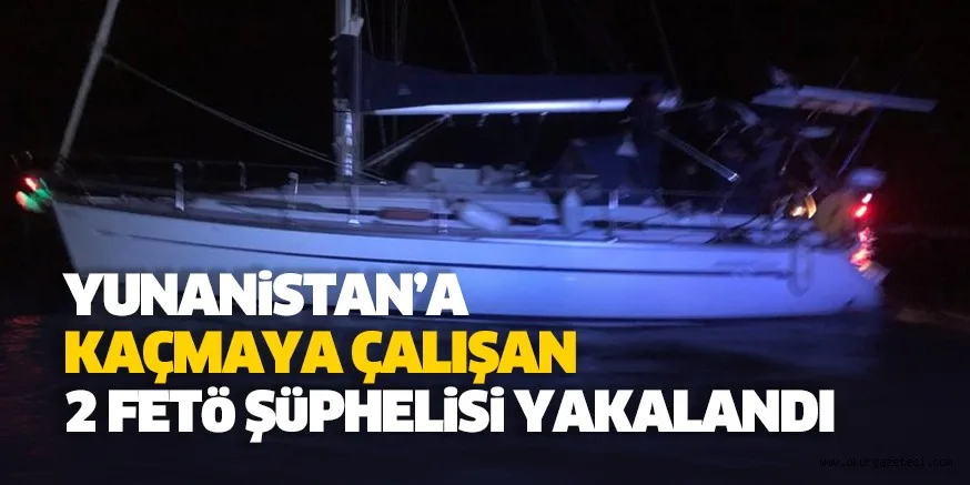 Yunanistan'a kaçmaya çalışan 2 FETÖ şüphelisi yakalandı