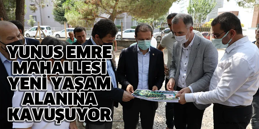 YUNUS EMRE MAHALLESİ YENİ YAŞAM ALANINA KAVUŞUYOR