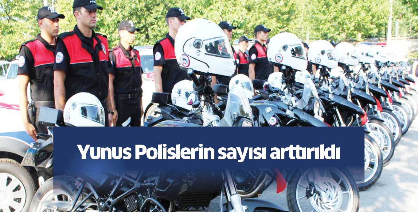 Yunus Polislerin sayısı arttırıldı