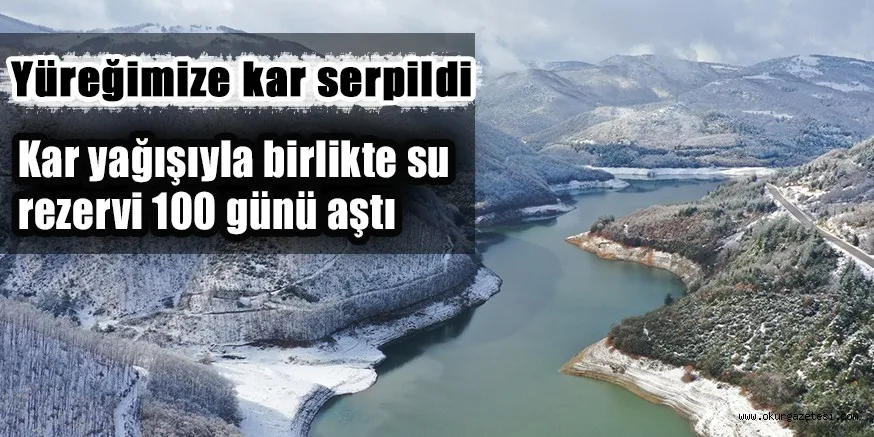 Yüreğimize kar serpildi Kar yağışıyla birlikte su rezervi 100 günü aştı