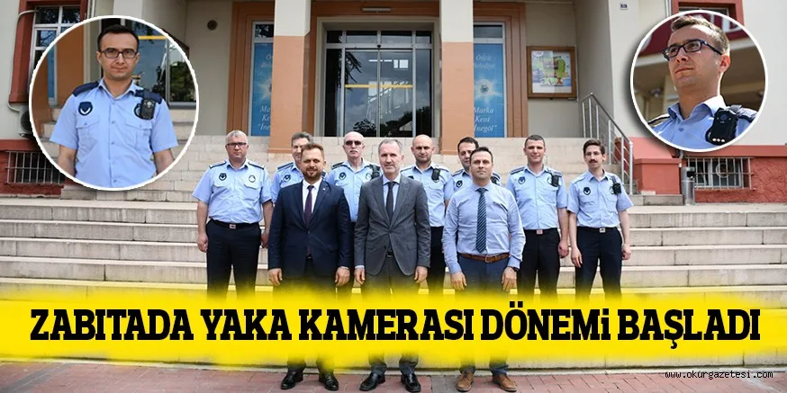 ZABITADA YAKA KAMERASI DÖNEMi BAŞLADI
