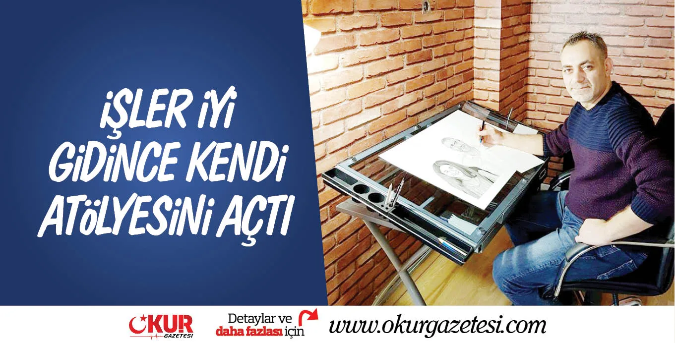 iŞLER iYi GiDiNCE KENDi ATöLYESiNi AÇTI