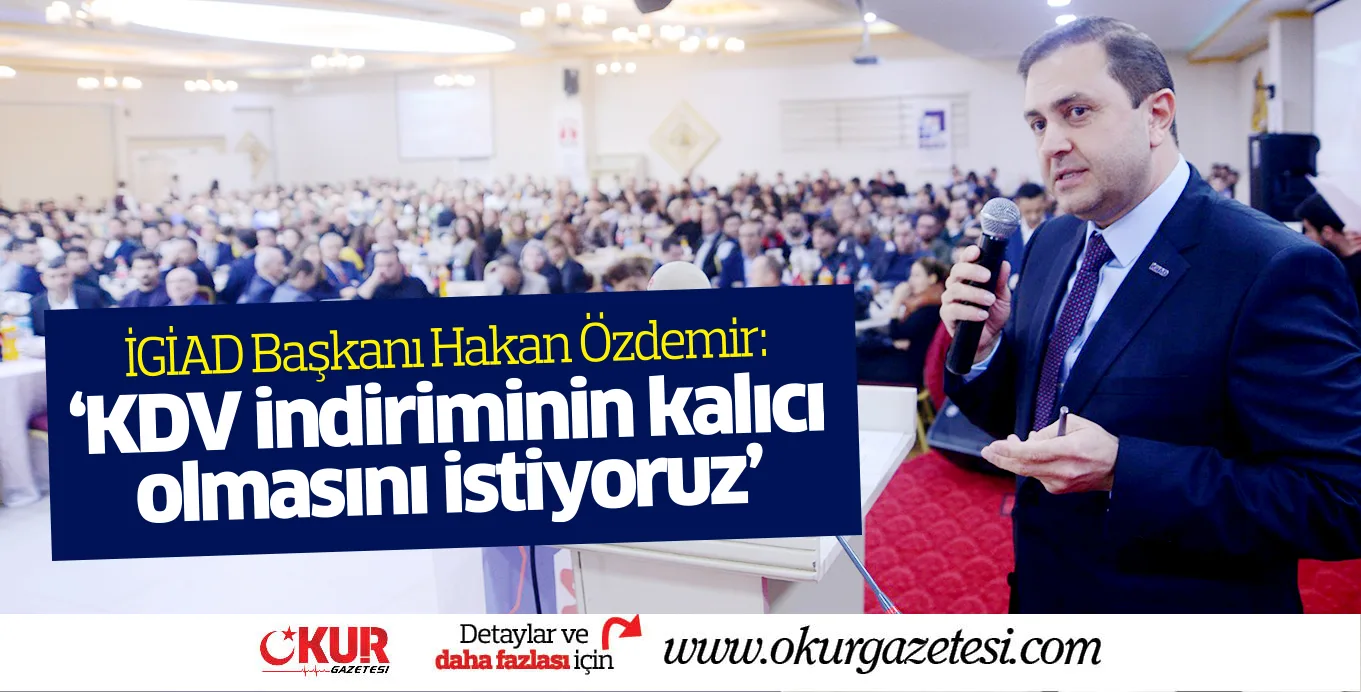 Özdemir: 'KDV indiriminin kalıcı olmasını istiyoruz'